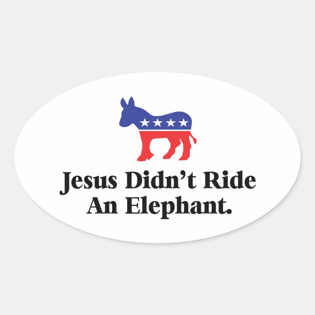 Jesus Didn't Ride An Elephant - Democratic Party Oval Sticker (Front)