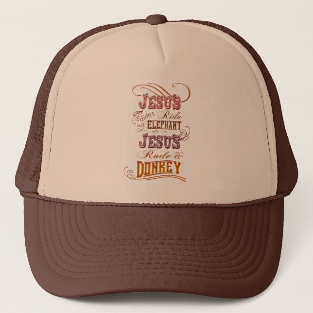 Jesus Didn't Ride An Elephant Jesus Rode A Donkey Trucker Hat (Front)