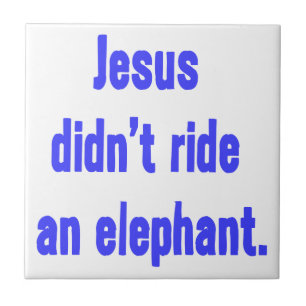Jesus Didn't Ride Elephant Tile