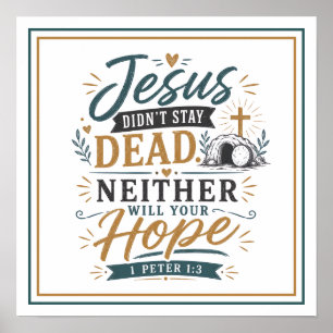 Jesus Didnt Stay Dead Neither Will Your Hope Quote Poster