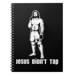 Jesus Didn't Tap MMA T-ShirtJesus Didn't Tap MMA T Notebook