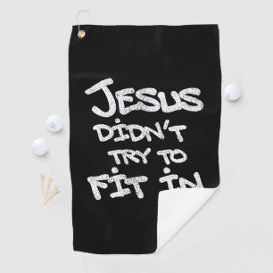 Jesus Didnt Try To Fit In Funny Graffiti Grunge Golf Towel