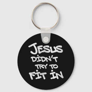 Jesus Didnt Try To Fit In Funny Graffiti Grunge Key Ring