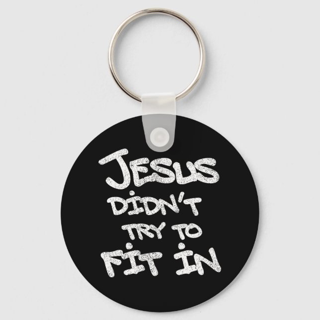 Jesus Didnt Try To Fit In Funny Graffiti Grunge Key Ring (Front)