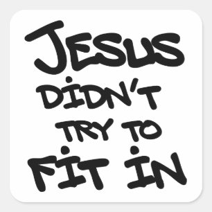 Jesus Didnt Try To Fit In Funny Graffiti Grunge Square Sticker
