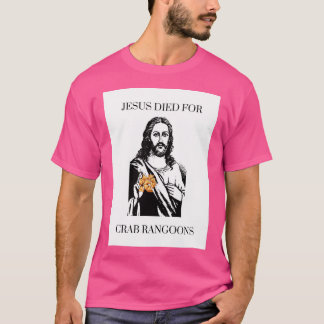 Jesus Died For Crab Rangoons T-Shirt