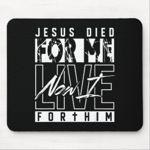 Jesus Died For Me Now I Live For Him Christian Rel Mouse Mat