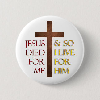 Jesus died for me so I live for Him.. 6 Cm Round Badge