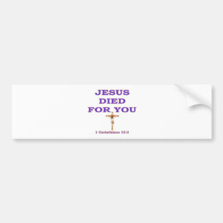 JESUS DIED FOR YOU BUMPER STICKER