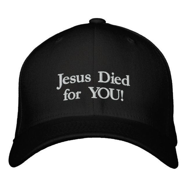 Jesus Died for You! Embroidered Hat (Front)
