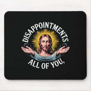 Jesus Disapinted In All Of You Meme Mouse Mat