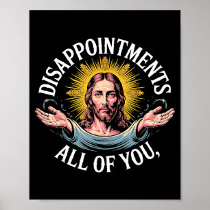 Jesus Disapinted In All Of You Meme Poster