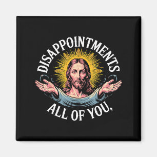 Jesus Disappointed In All Of You Meme Magnet