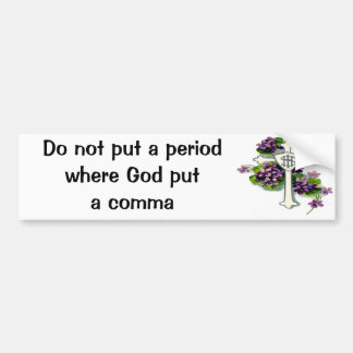 Jesus, Do not put a period where God put a comma Bumper Sticker