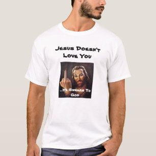 Jesus Doesn't Love You T-Shirt