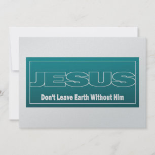 JESUS Don't Leave Earth Without Him