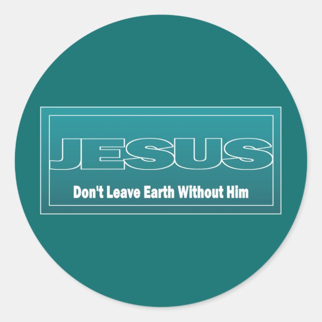JESUS Don't Leave Earth Without Him Classic Round Sticker (Front)