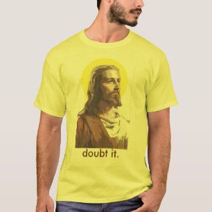 Jesus: Doubt it T-Shirt