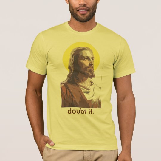 Jesus: Doubt it T-Shirt