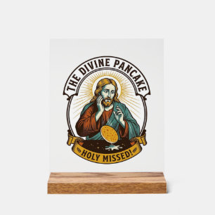 Jesus Dropped Perfect Pancake Flipping Missed Pan Acrylic Sign