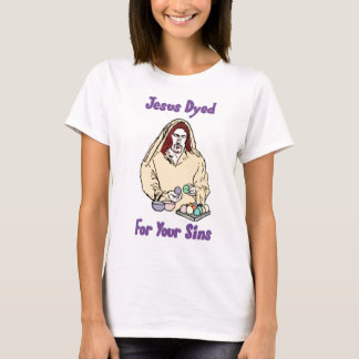 Jesus Dyed For Your Sins T-Shirt