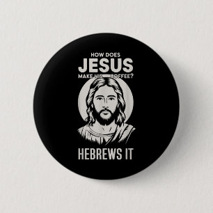 Jesus Face How Does Jesus Make His Coffee He Hebre 6 Cm Round Badge