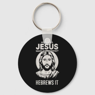 Jesus Face How Does Jesus Make His Coffee He Hebre Key Ring
