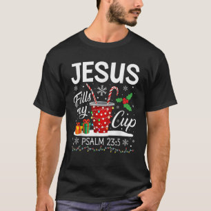 Jesus Fills My Cup Psalm 23 5 Coffee Cup Christmas T-Shirt