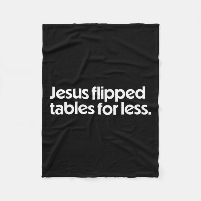 Jesus Flipped Tables For Less Funny Christian Fait Fleece Blanket (Front)
