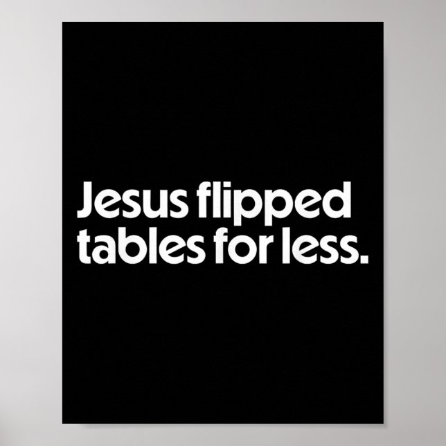 Jesus Flipped Tables For Less Funny Christian Fait Poster (Front)