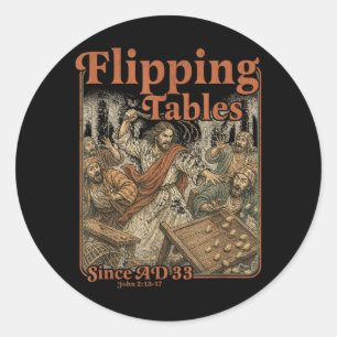 Jesus Flipping Tables Since Ad 33 Funny Christian Classic Round Sticker