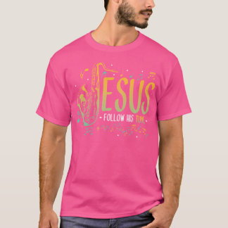Jesus Follow His Tune Saxophone Music Christian Je T-Shirt