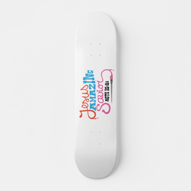 Jesus Freak Amazing Saviour Saves Christ Skateboard (Front)