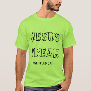 Jesus Freak and Proud of it T-Shirt