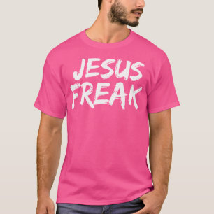 Jesus Freak Christian T T-Shirt