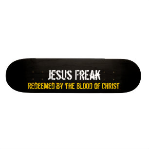 Jesus Freak: Redeemed By The Blood of Christ Skateboard