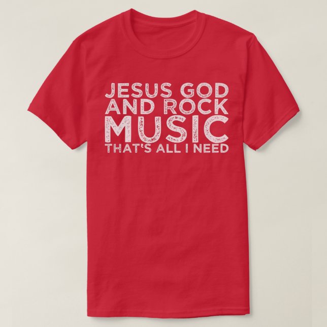 Jesus God And Rock Music That's All I Need 1458 T-Shirt (Design Front)