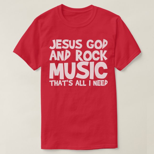 Jesus God And Rock Music That's All I Need 1460 T-Shirt (Design Front)