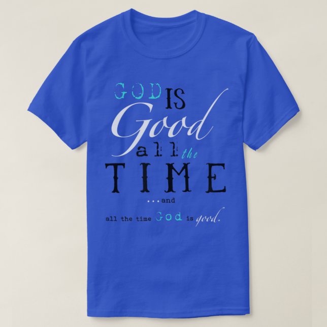 Jesus God Is Good All The Time Christ Christian T- T-Shirt (Design Front)