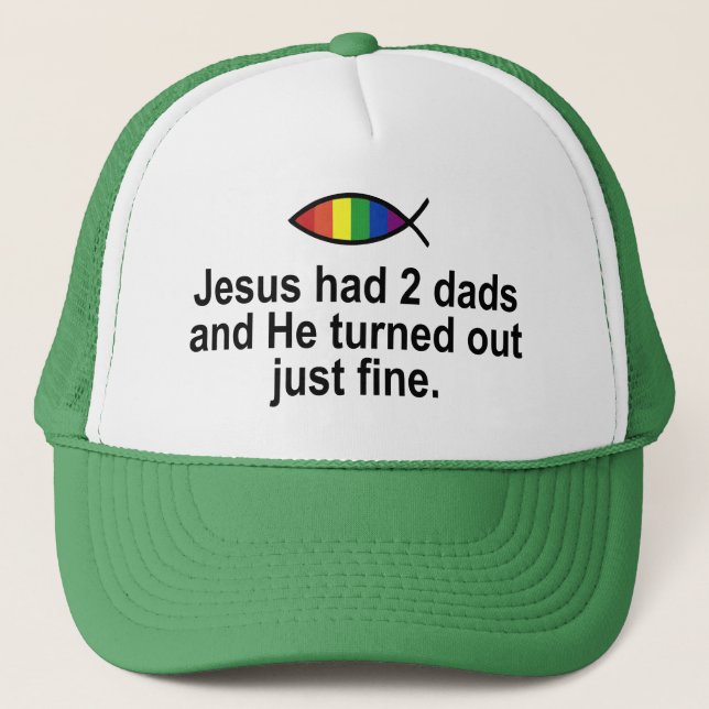 JESUS HAD 2 DADS AND HE TURNED OUT JUST FINE TRUCKER HAT (Front)
