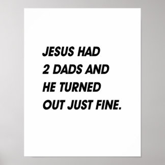JESUS HAD 2 DADS AND TURNED OUT FINE POSTER