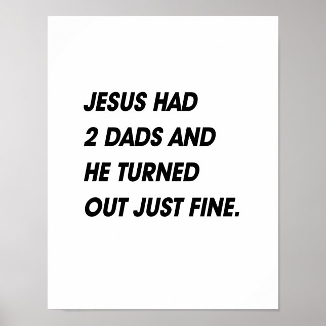 JESUS HAD 2 DADS AND TURNED OUT FINE POSTER (Front)