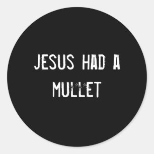 jesus had a mullet classic round sticker