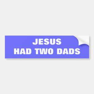 Jesus Had Two Dads Bumper Sticker