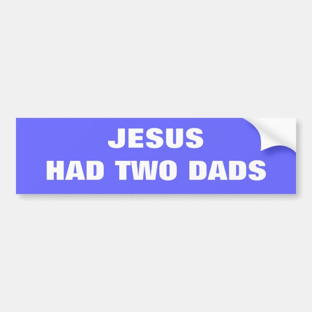 Jesus Had Two Dads Bumper Sticker (Front)