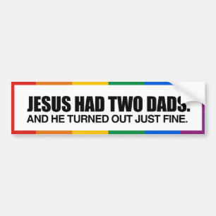 JESUS HAD TWO DADS -.png Bumper Sticker