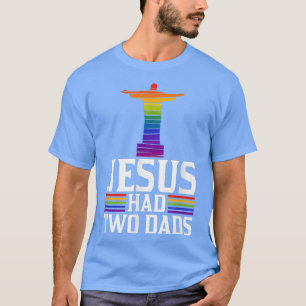 Jesus Had Two Dads Trendy Funny Cute Christian Gay T-Shirt