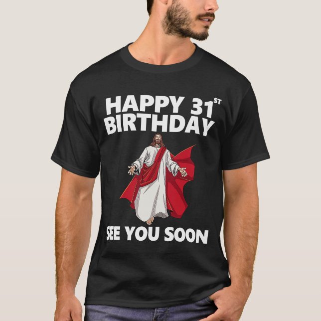 Jesus Happy 31st Birthday See You Soon Christian M T-Shirt (Front)