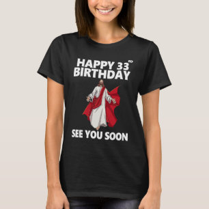 Jesus Happy 33rd Birthday See You Soon Christian M T-Shirt
