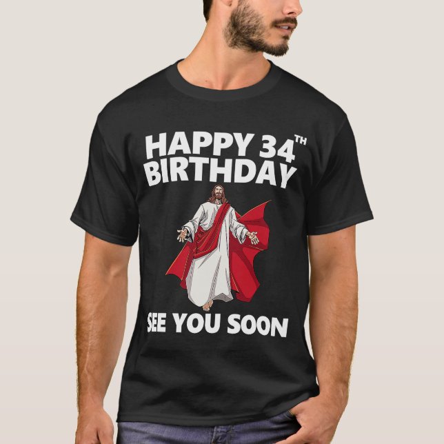 Jesus Happy 34th Birthday See You Soon Christian M T-Shirt (Front)
